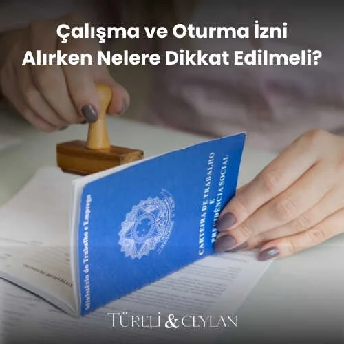 Çalışma ve Oturma İzni Alırken Nelere Dikkat Edilmelidir - Tureliceylan com