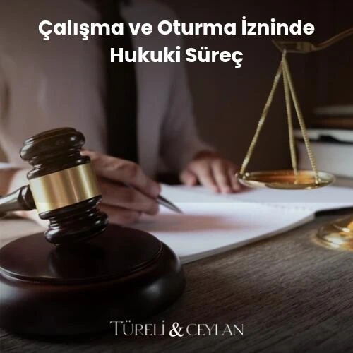 Çalışma ve Oturma İzninde Hukuki Süreç - Tureliceylan com