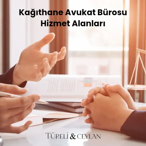 Kağıthane Avukat Bürosu Hizmet Alanları - Tureliceylan com