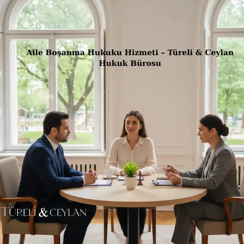 Aile Boşanma Hukuku Hizmeti – Türeli & Ceylan Hukuk Bürosu - Tureliceylan com