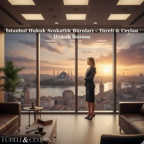 İstanbul Hukuk Avukatlık Büroları – Türeli & Ceylan Hukuk Bürosu - Tureliceylan com