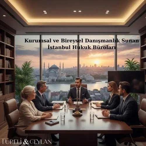 Kurumsal ve Bireysel Danışmanlık Sunan İstanbul Hukuk Büroları - Tureliceylan com