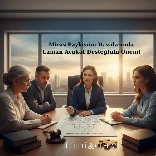 Miras Paylaşımı Davalarında Uzman Avukat Desteğinin Önemi - Tureliceylan com
