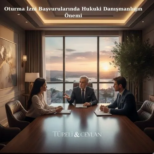Oturma İzni Başvurularında Hukuki Danışmanlığın Önemi - Tureliceylan com