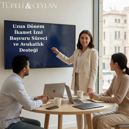 Uzun Dönem İkamet İzni Başvuru Süreci ve Avukatlık Desteği - Tureliceylan com
