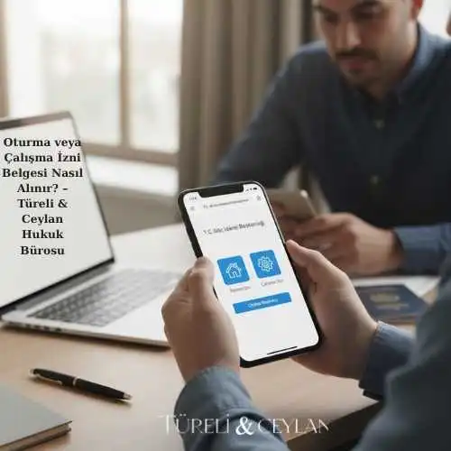 Oturma veya Çalışma İzni Belgesi Nasıl Alınır_ – Türeli & Ceylan Hukuk Bürosu - Tureliceylan com