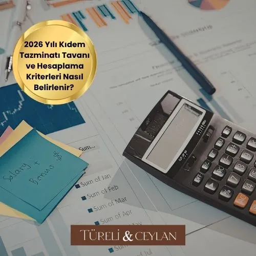 2026 Yılı Kıdem Tazminatı Tavanı ve Hesaplama Kriterleri Nasıl Belirlenir - Tureliceylan com