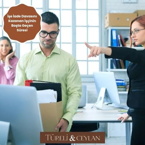 İşe İade Davasını Kazanan İşçinin Boşta Geçen Süresi - Tureliceylan com