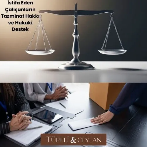 İstifa Eden Çalışanların Tazminat Hakkı ve Hukuki Destek - Tureliceylan com