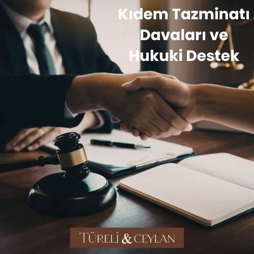 Kıdem Tazminatı Davaları ve Hukuki Destek - Tureliceylan com