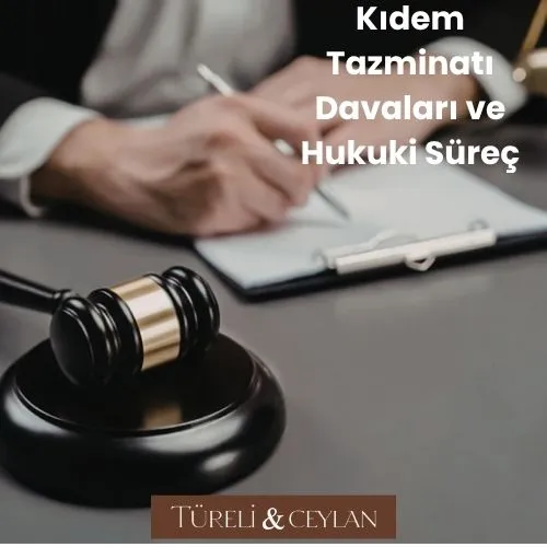 Kıdem Tazminatı Davaları ve Hukuki Süreç - tureliceylan com