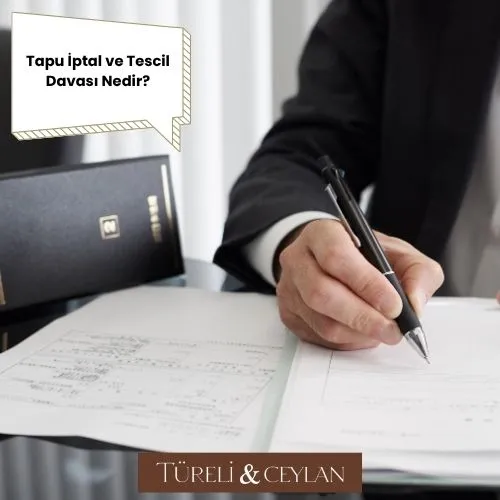 Tapu İptal ve Tescil Davası Nedir - Tureliceylan com