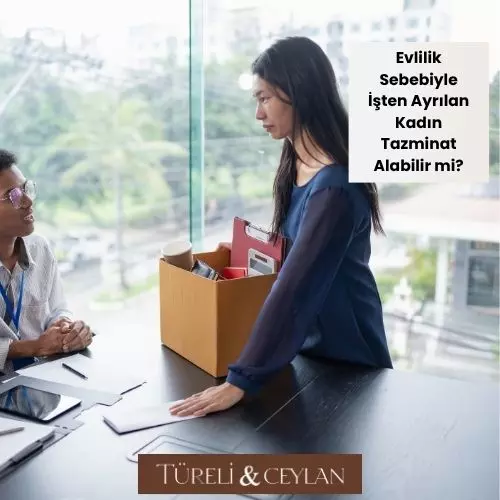 Evlilik Sebebiyle İşten Ayrılan Kadın Tazminat Alabilir mi - Tureliceylan com
