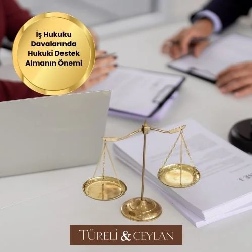 İş Hukuku Davalarında Hukuki Destek Almanın Önemi - Tureliceylan com