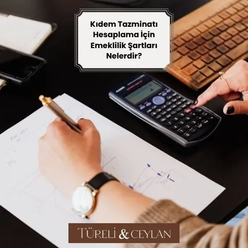 Kıdem Tazminatı Hesaplama İçin Emeklilik Şartları Nelerdir - Kıdem Tazminatı Hesaplama - Tureliceylan com