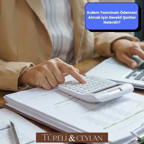 Kıdem Tazminatı Ödemesi Almak İçin Gerekli Şartlar Nelerdir- Tureliceylan com