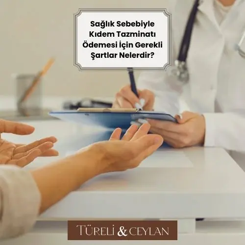 Sağlık Sebebiyle Kıdem Tazminatı Ödemesi İçin Gerekli Şartlar Nelerdir - Kıdem Tazminatı Hesaplama - Tureliceylan com