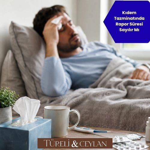 Kıdem Tazminatında Rapor Süresi Sayılır Mı - Tureliceylan com